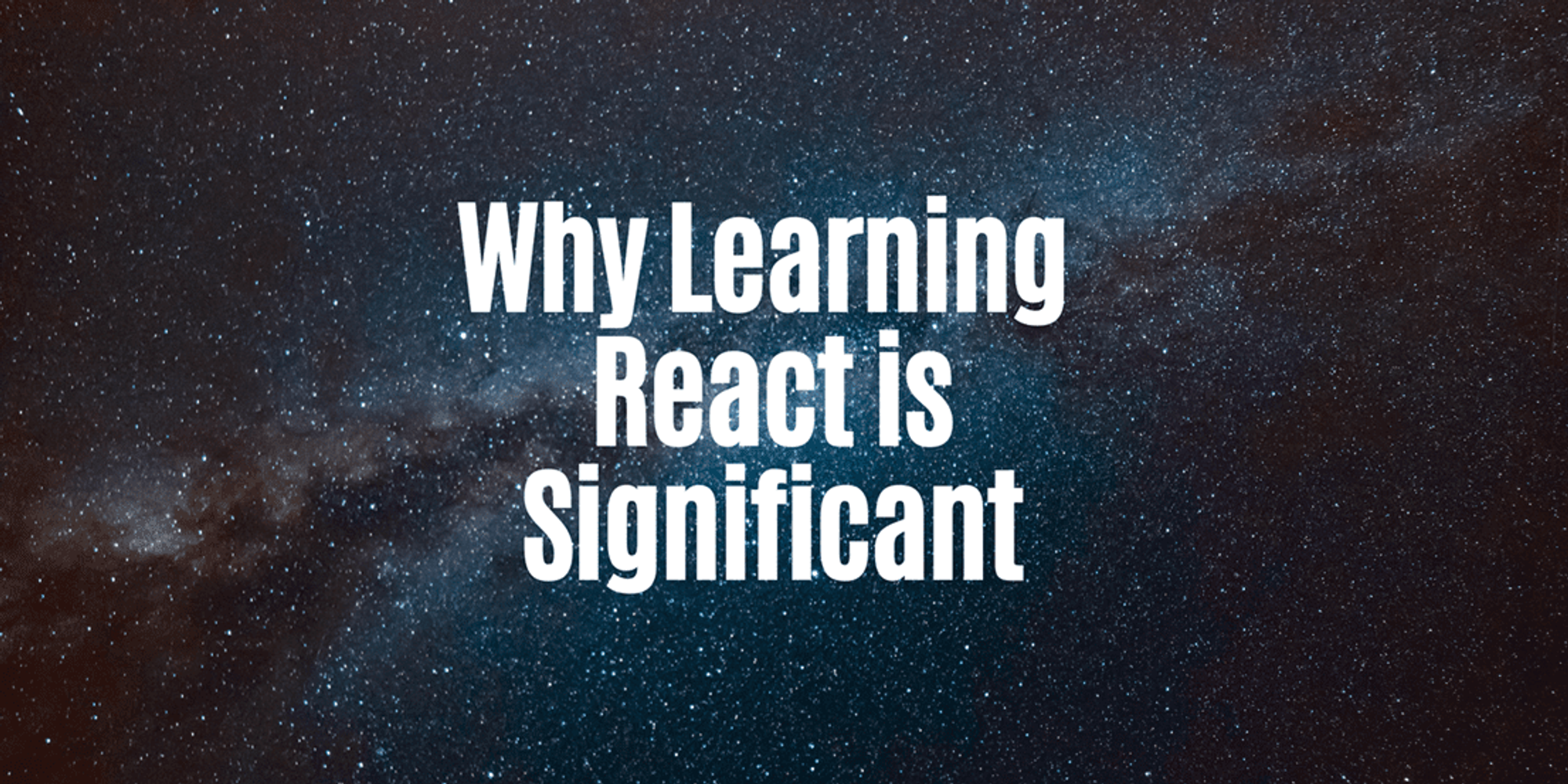 Why Learning React is Significant: Benefits and Opportunities