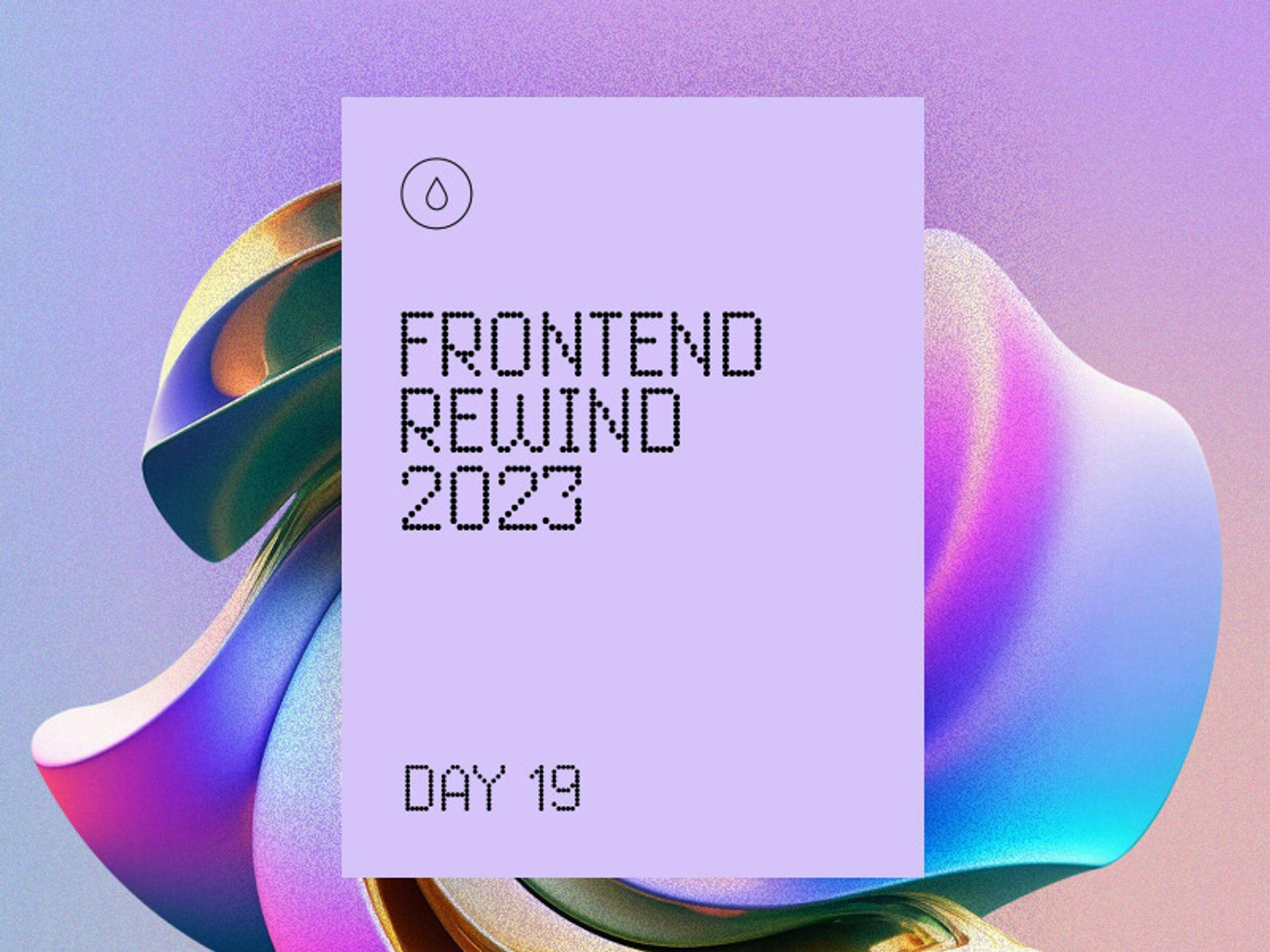 Frontend Rewind 2023 - Day 19