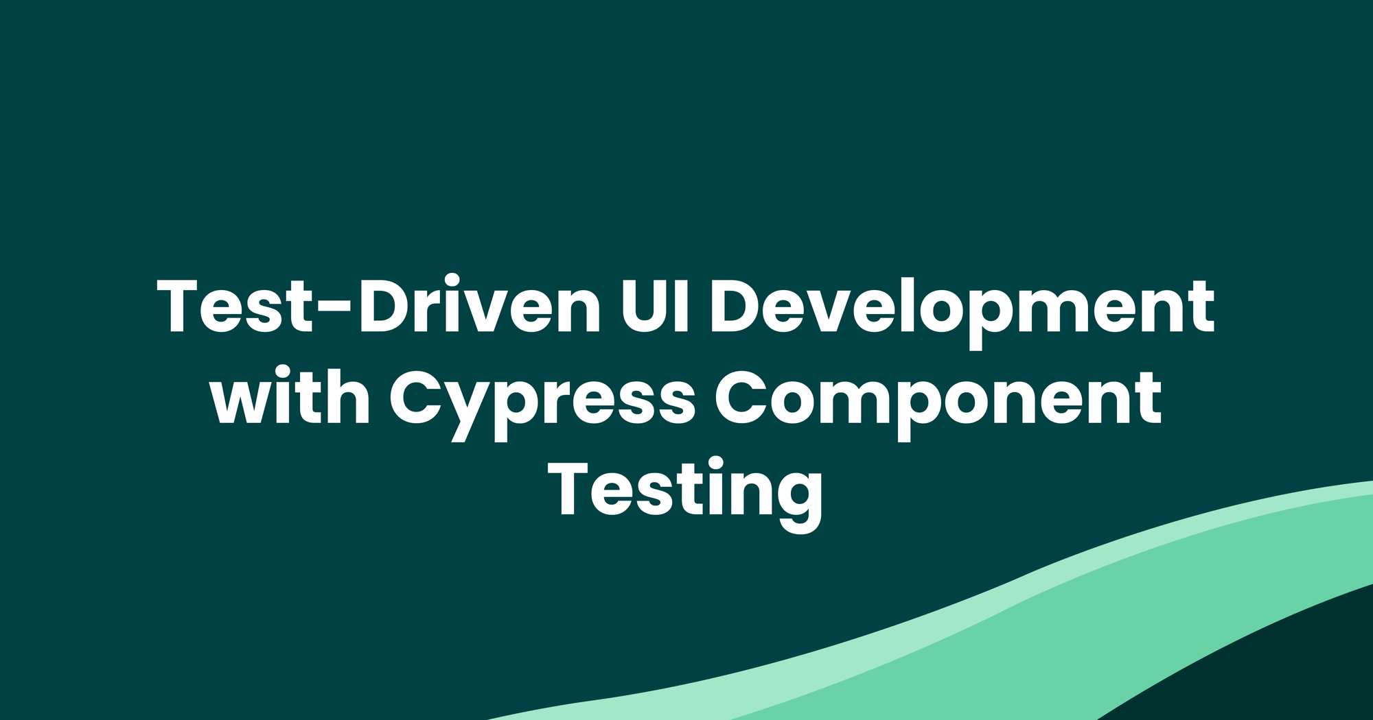 Test-Driven UI Development with Cypress Component Testing