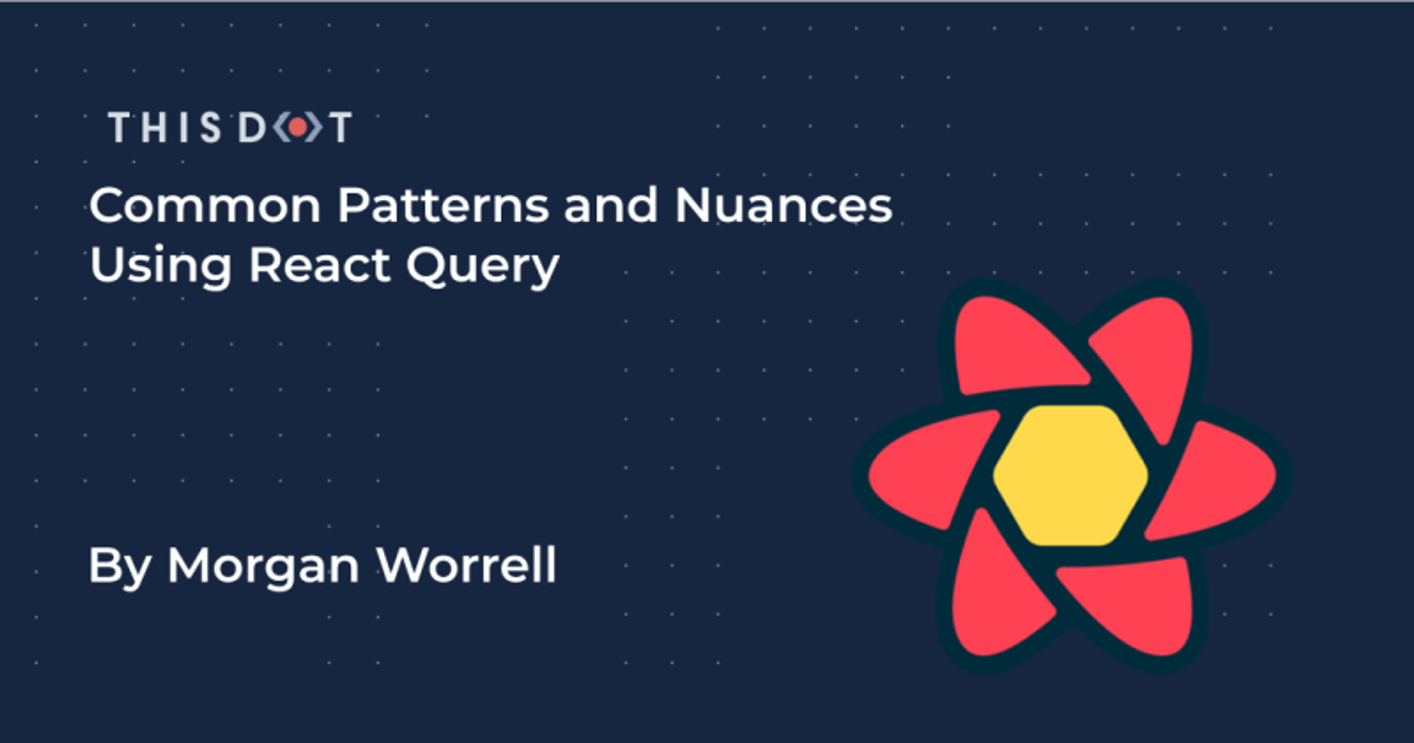 Common Patterns and Nuances Using React Query - This Dot Labs