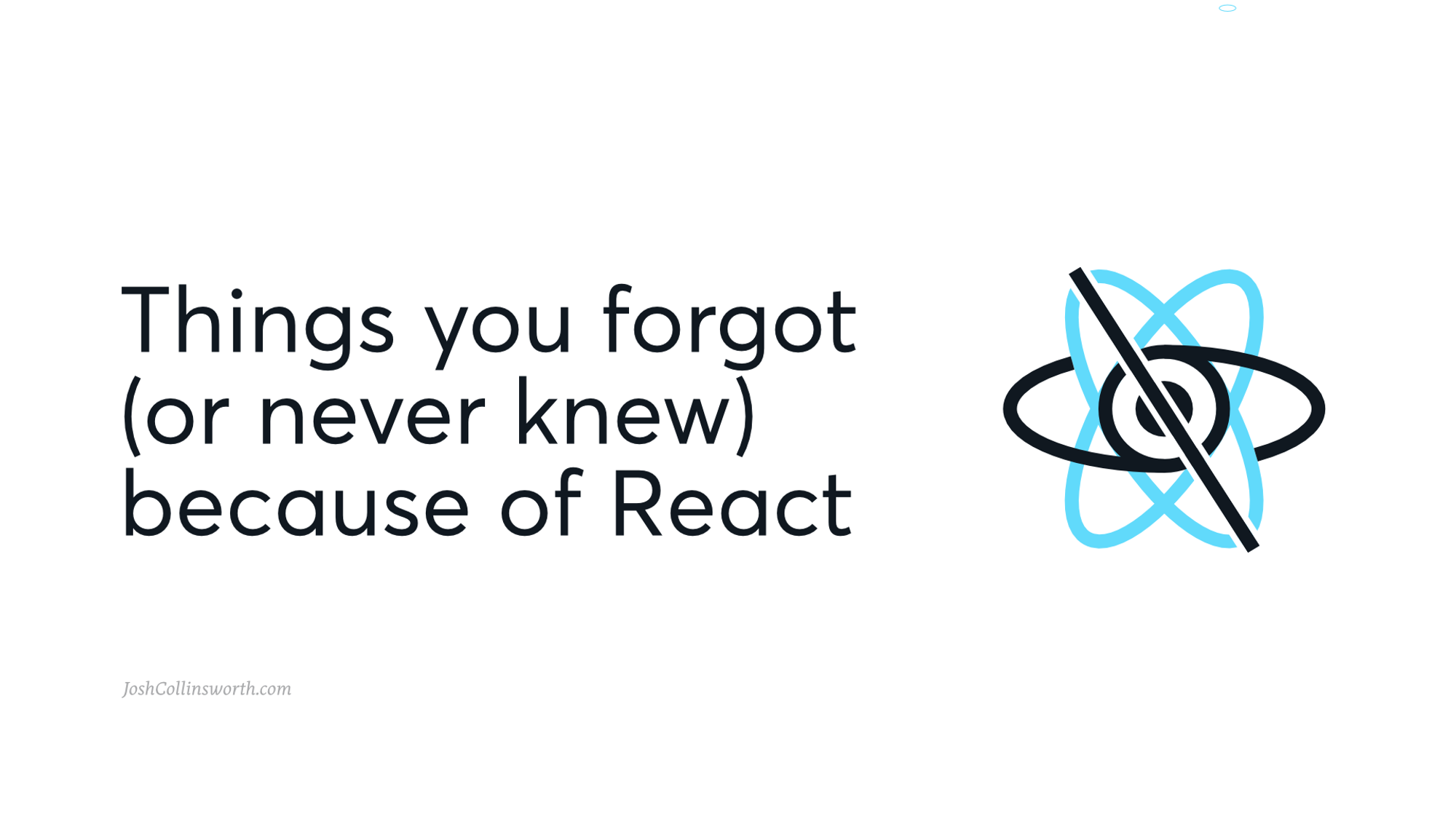 Things you forgot (or never knew) because of React