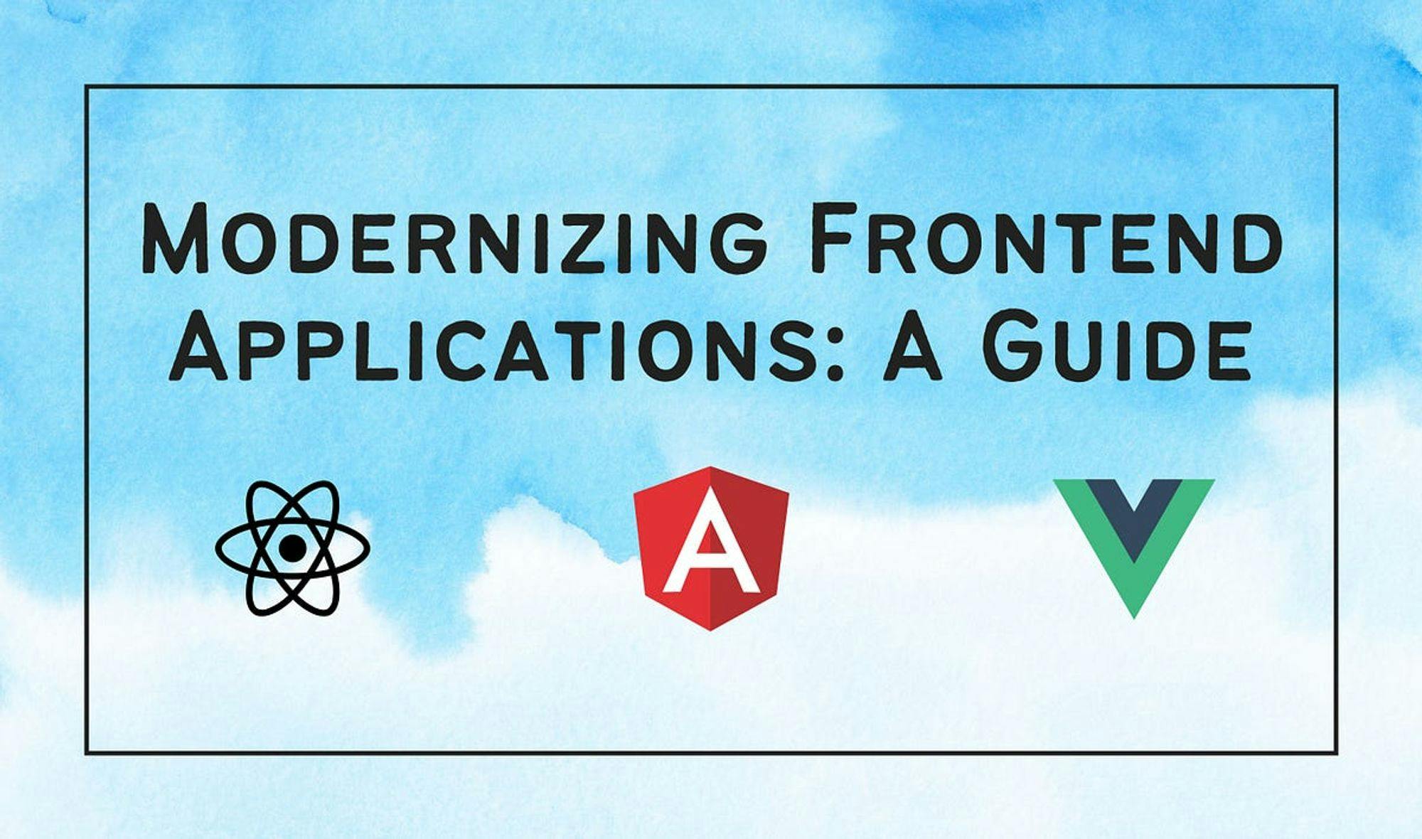 Modernizing Frontend Applications: A Guide