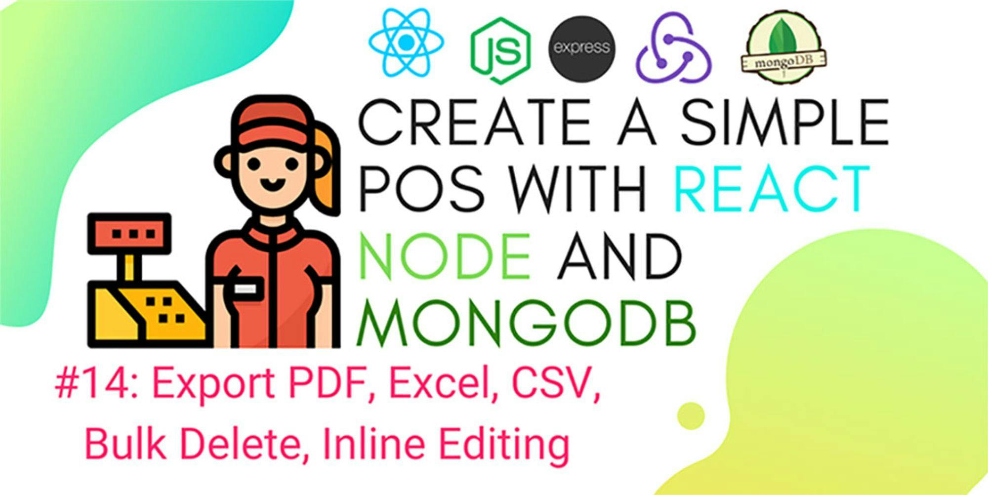Create simple POS with React.js, Node.js, and MongoDB #14: Export PDF, Excel, CSV, Bulk Delete, Inline Editing